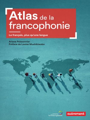 cover image of Atlas de la francophonie. Le français, plus qu'une langue
